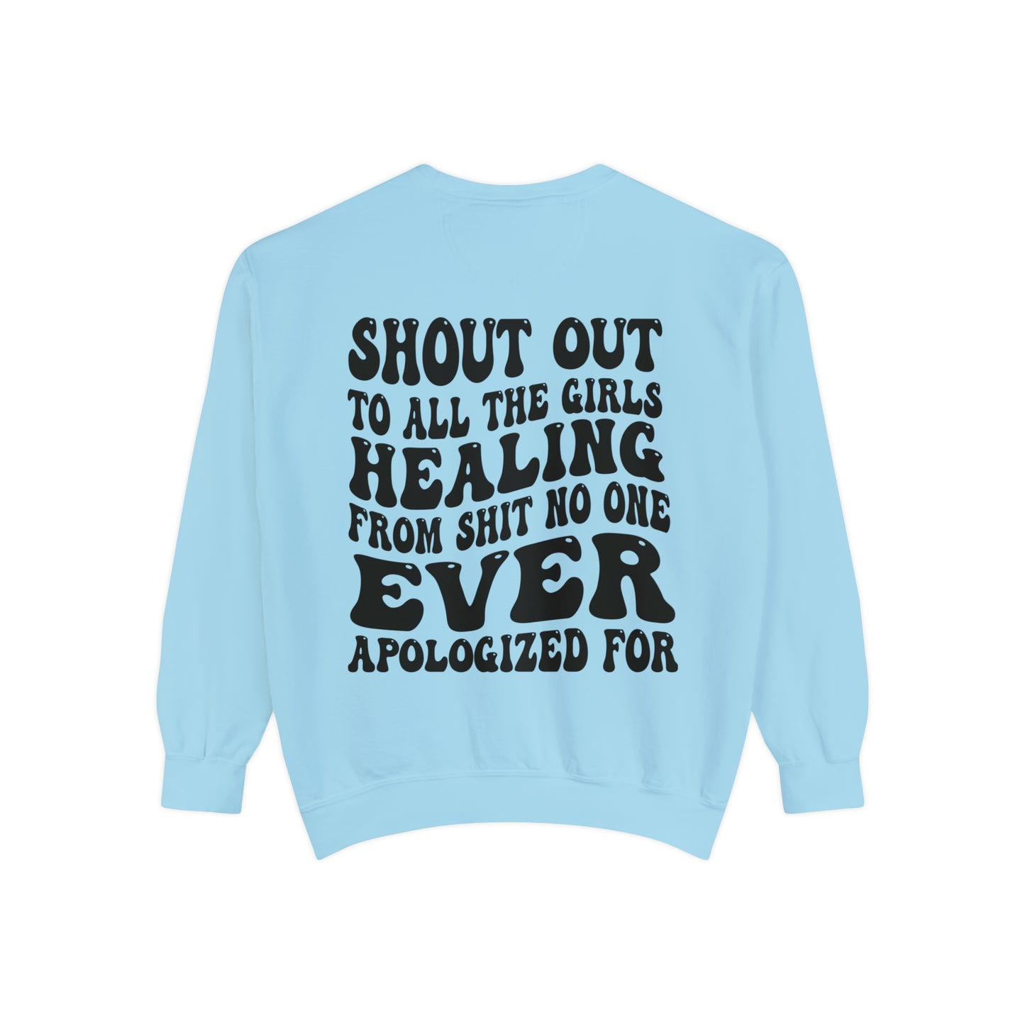 Shout Out to all the Girls Healing....Unisex Garment-Dyed Sweatshirt - Adult