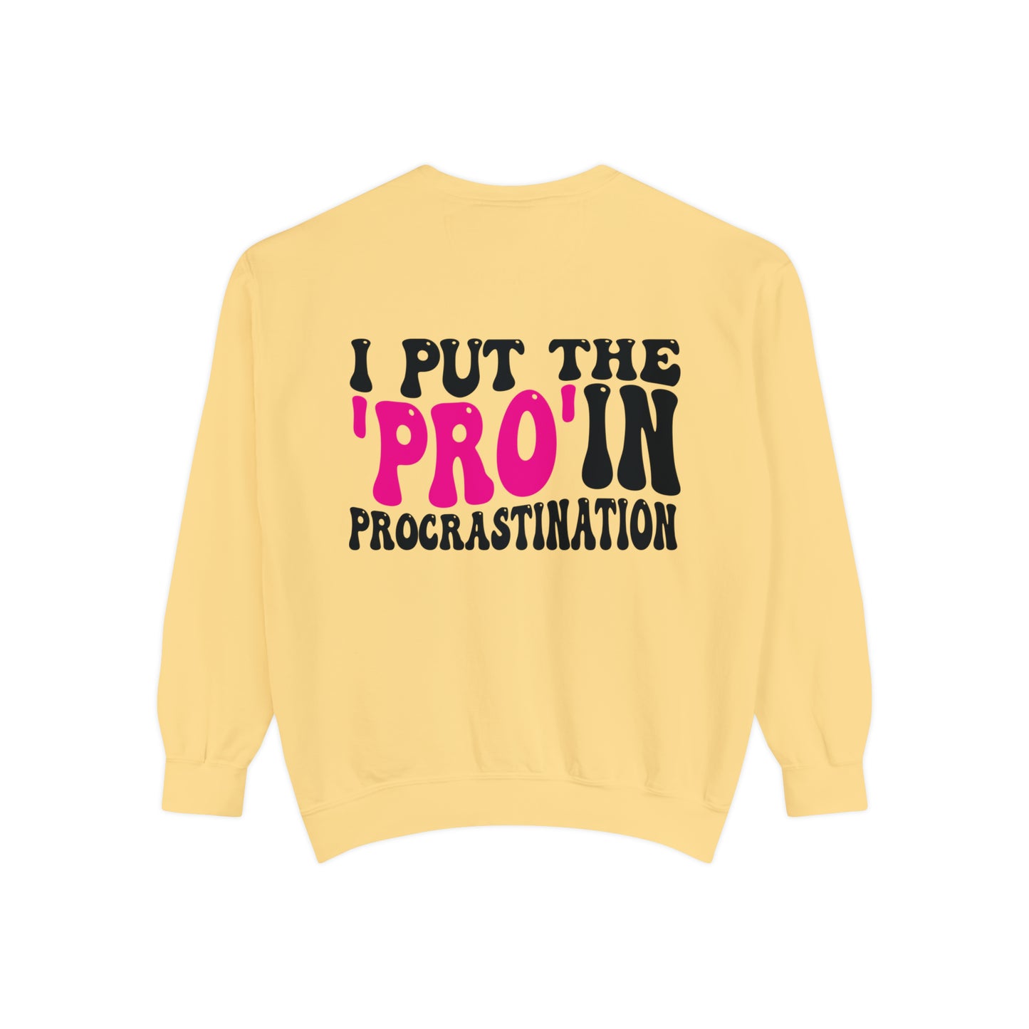 I Put the Pro in Procrastination - Unisex Garment-Dyed Sweatshirt - Adult