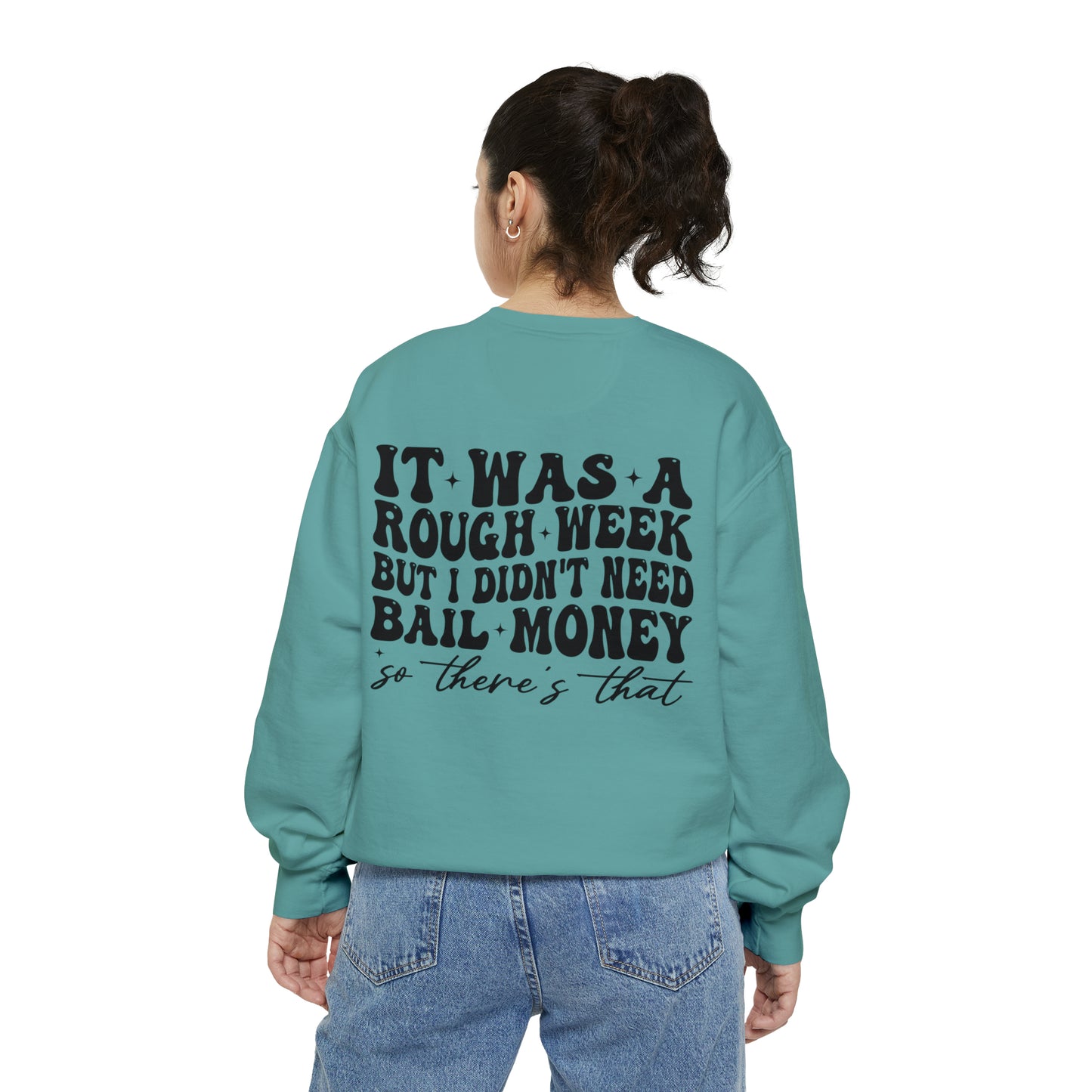 It Was A Rough Week But I Didn't Need Bail Money So There's That - Unisex Garment-Dyed Sweatshirt - Adult