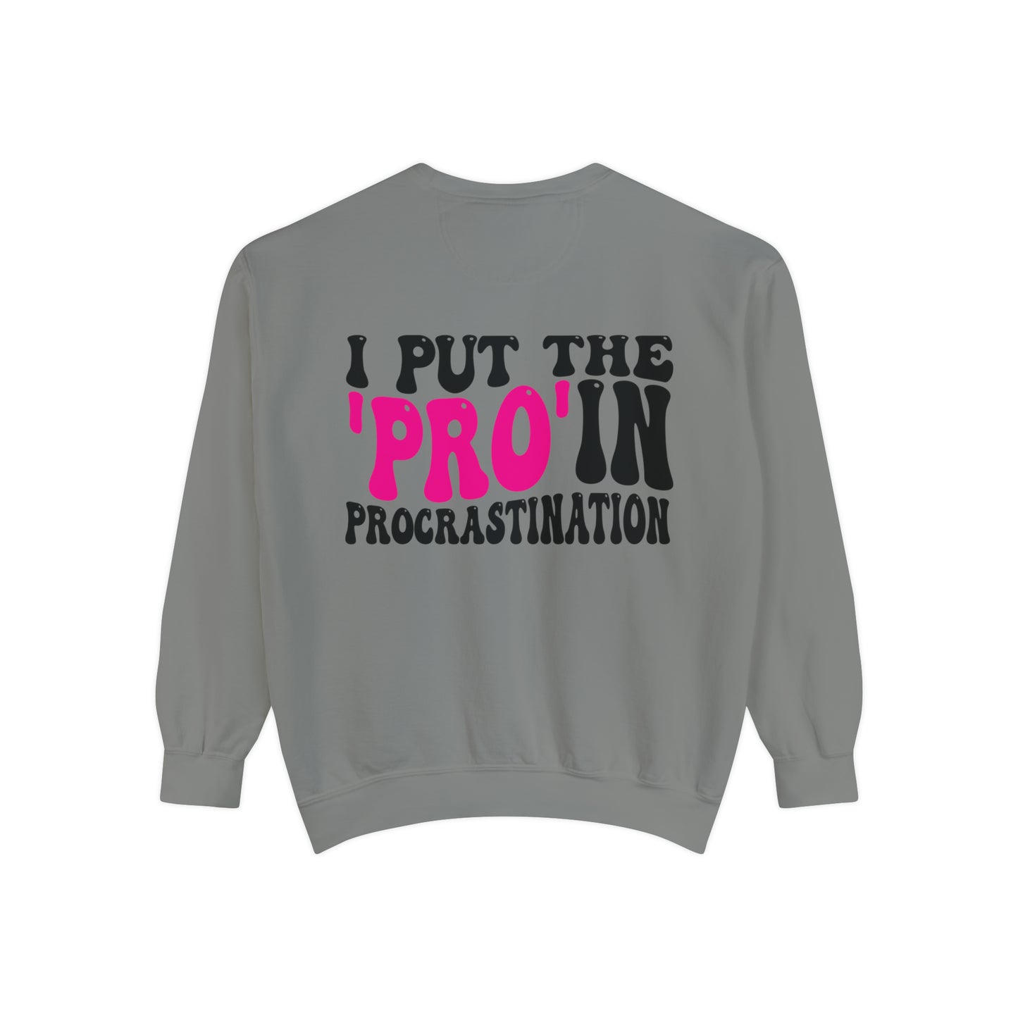 I Put the Pro in Procrastination - Unisex Garment-Dyed Sweatshirt - Adult