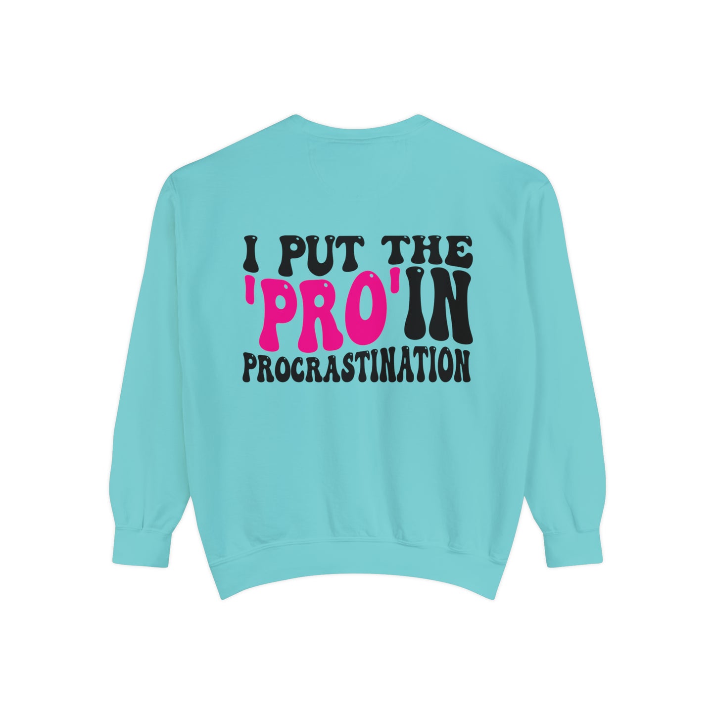 I Put the Pro in Procrastination - Unisex Garment-Dyed Sweatshirt - Adult