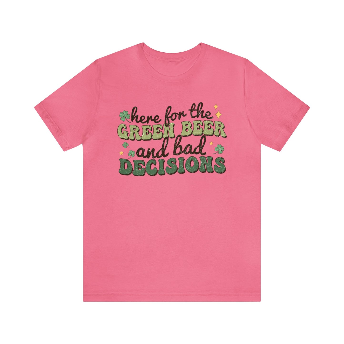 Here For The Green Beer and Bad Decisions - Unisex Jersey Short Sleeve Tee - Adult T-Shirt