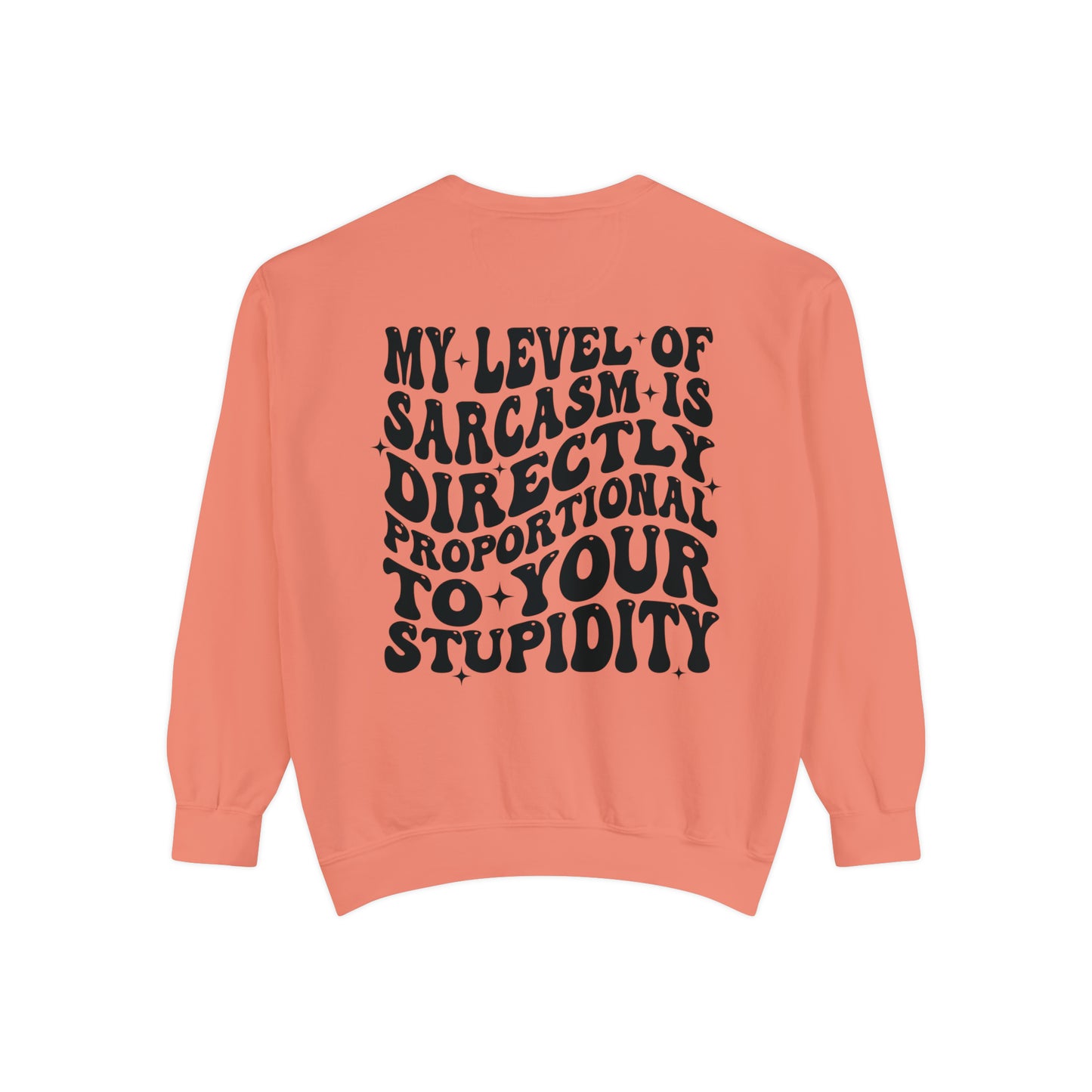 My Level of Sarcasm ... Unisex Garment-Dyed Sweatshirt - Adult