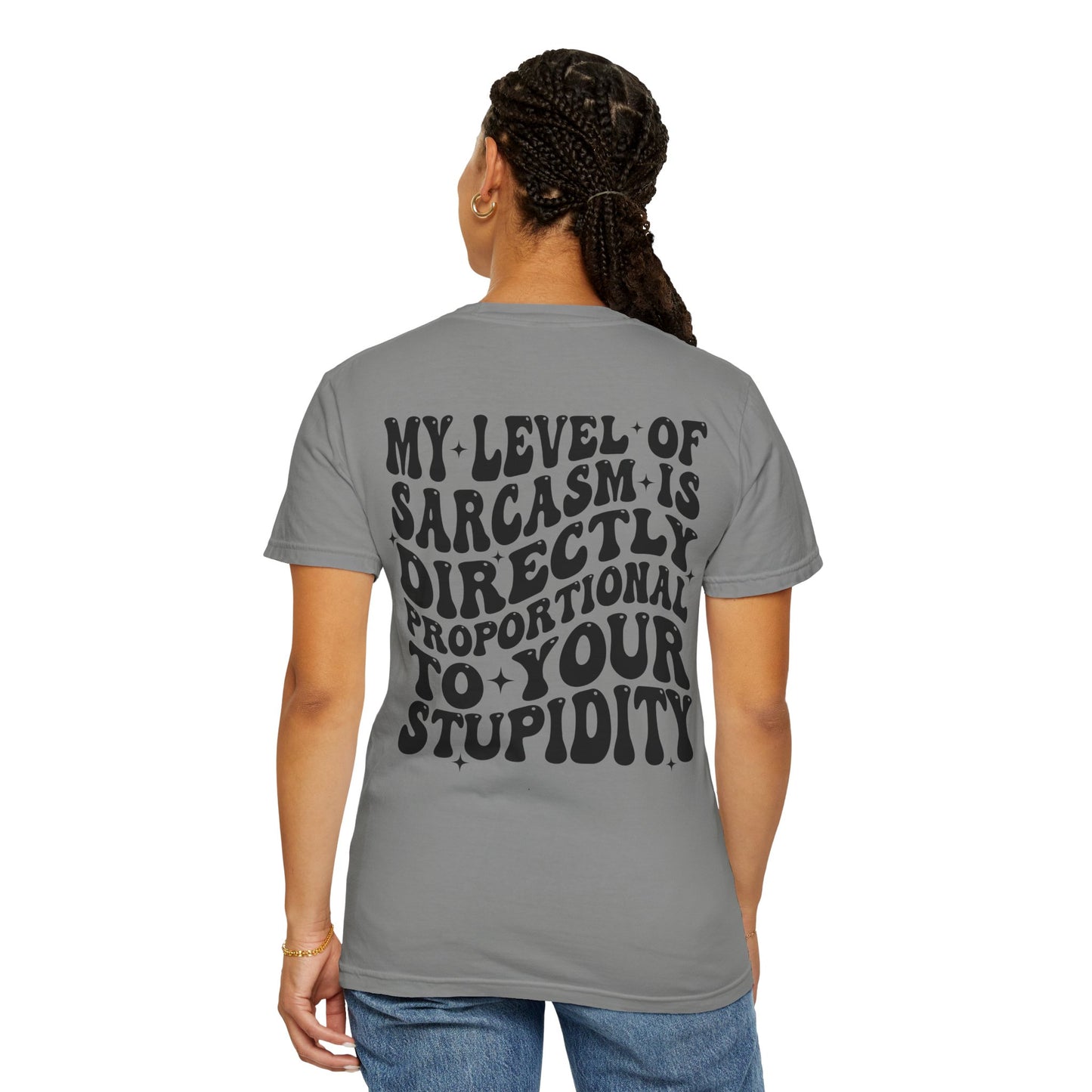 My Level of Sarcasm is Directly Proportional to Your Stupidity - T-Shirt - Adult