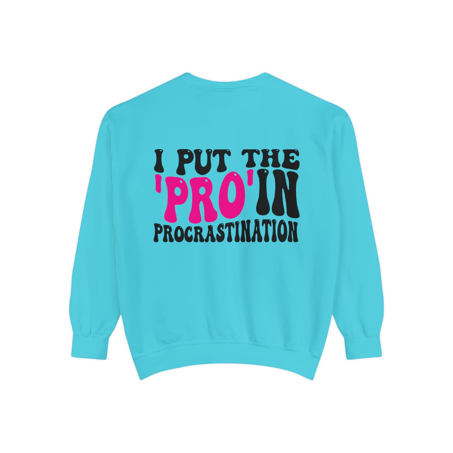 I Put the Pro in Procrastination - Unisex Garment-Dyed Sweatshirt - Adult