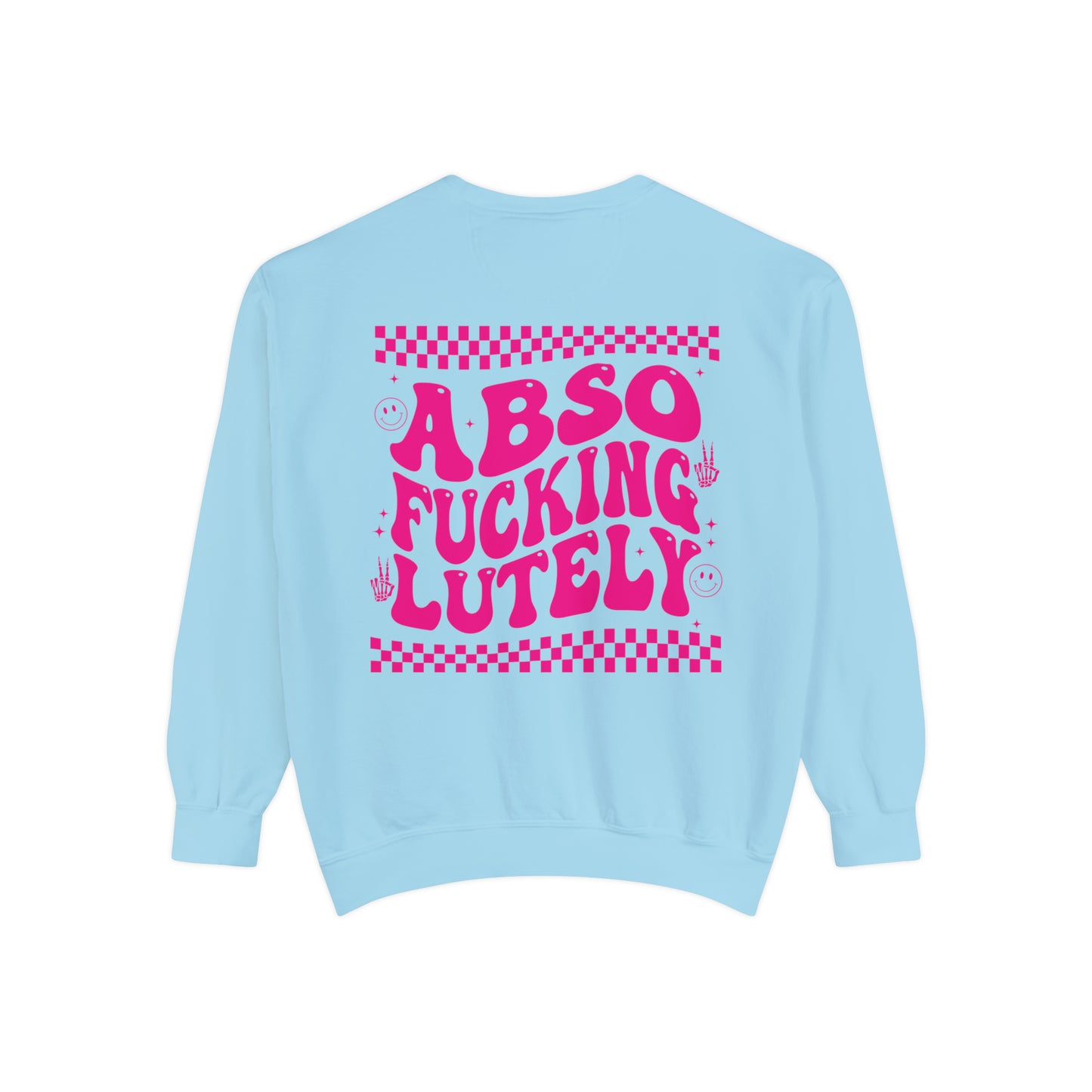 AbsoFuckingLutely - Unisex Garment-Dyed Sweatshirt - Adult