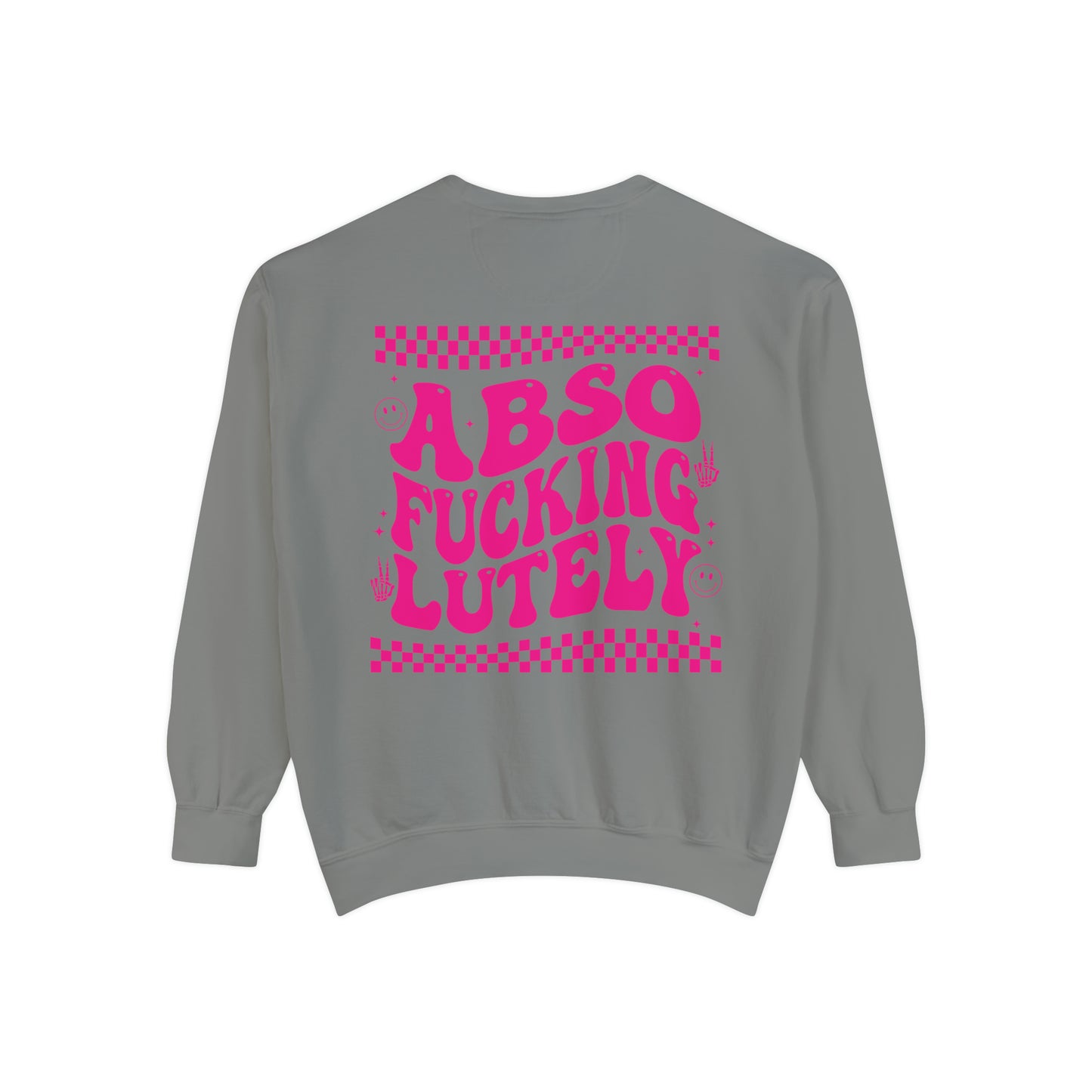 AbsoFuckingLutely - Unisex Garment-Dyed Sweatshirt - Adult