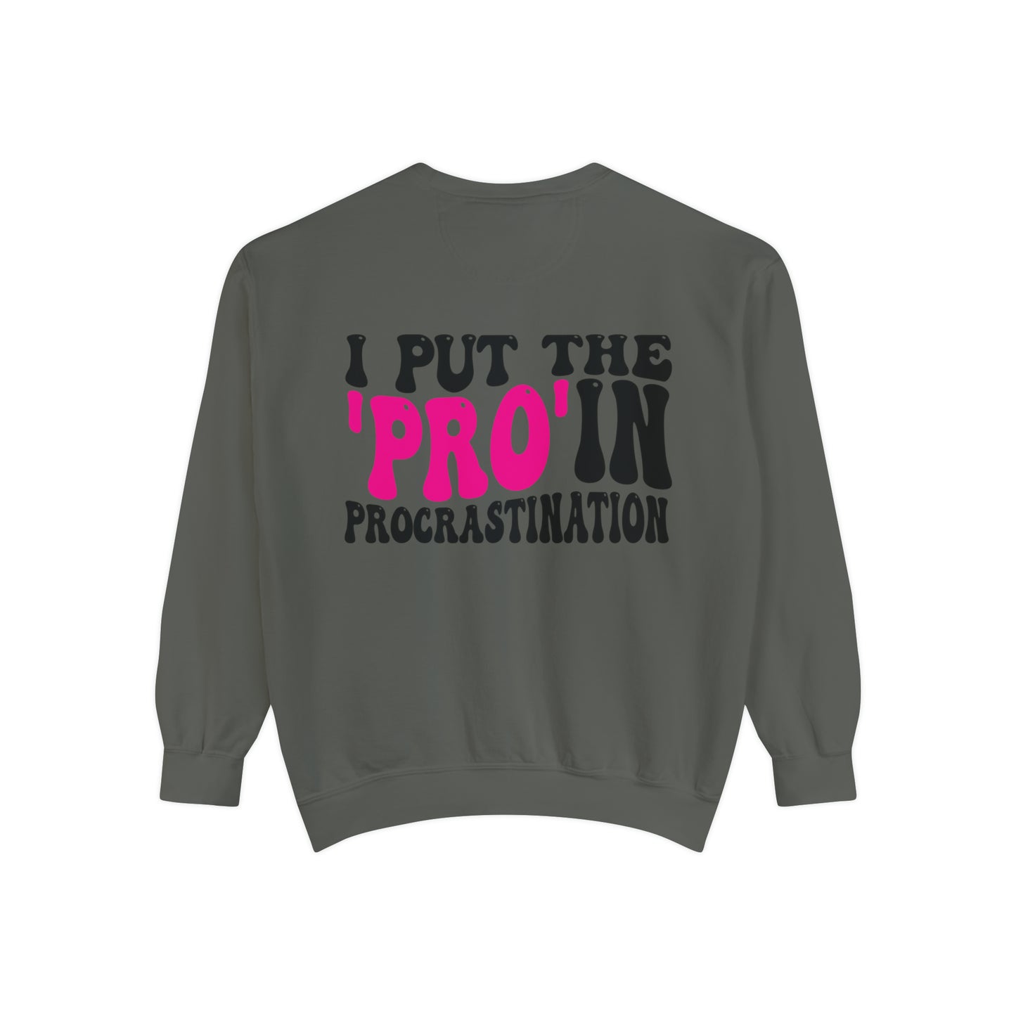 I Put the Pro in Procrastination - Unisex Garment-Dyed Sweatshirt - Adult