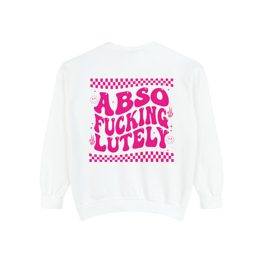 AbsoFuckingLutely - Unisex Garment-Dyed Sweatshirt - Adult