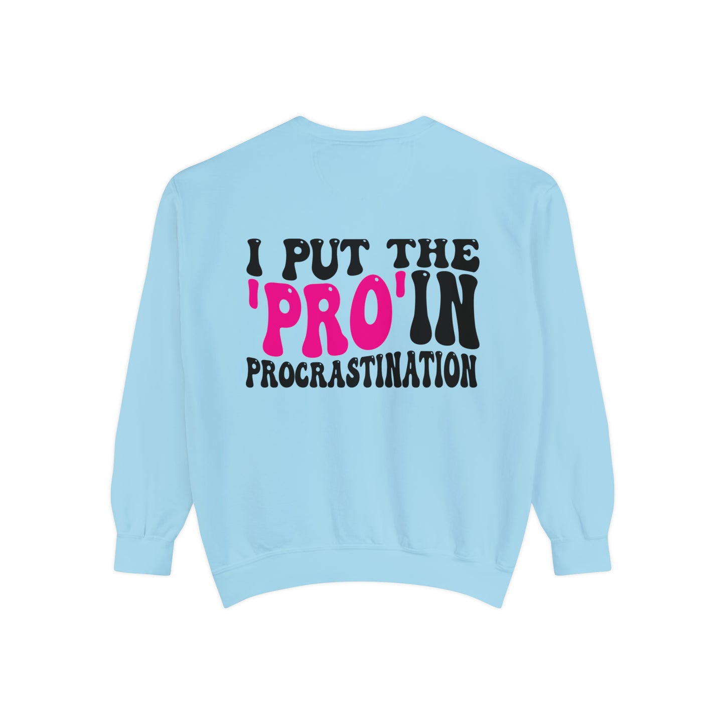 I Put the Pro in Procrastination - Unisex Garment-Dyed Sweatshirt - Adult