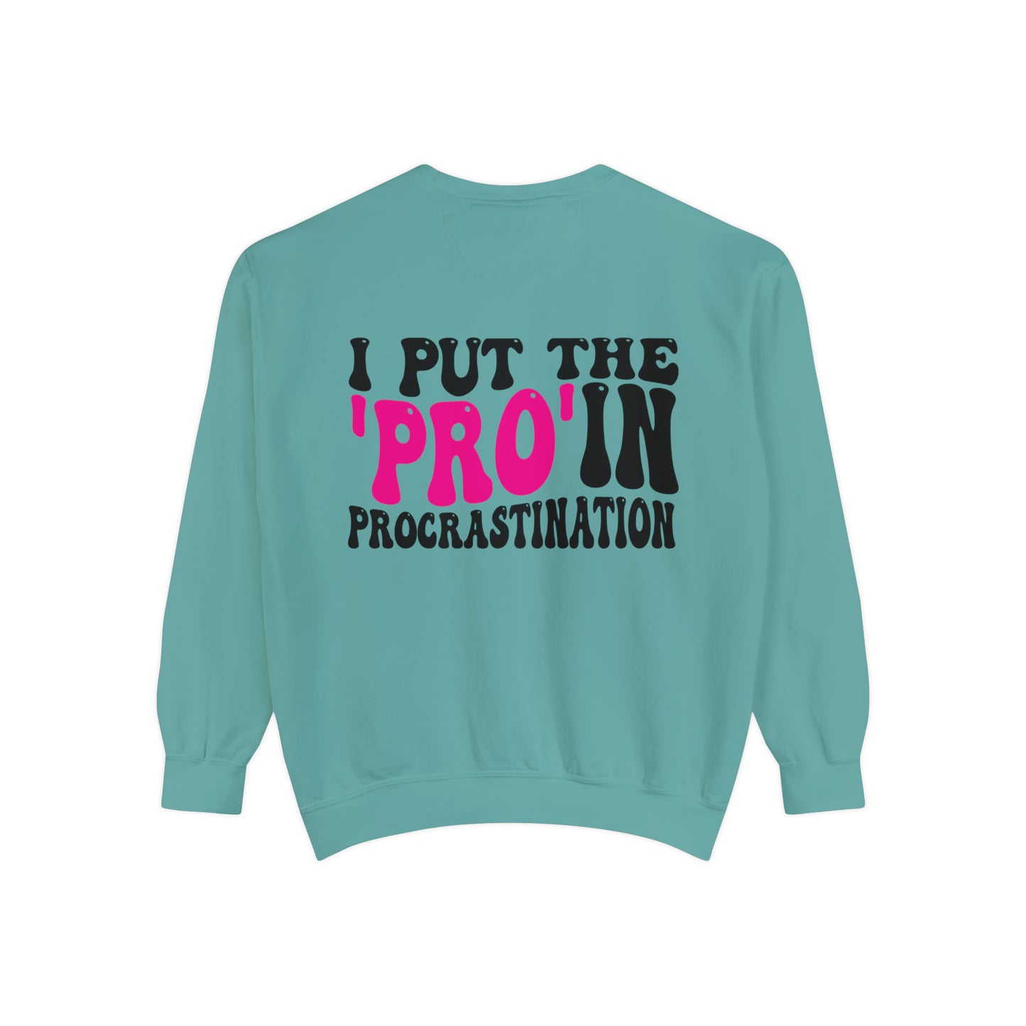 I Put the Pro in Procrastination - Unisex Garment-Dyed Sweatshirt - Adult