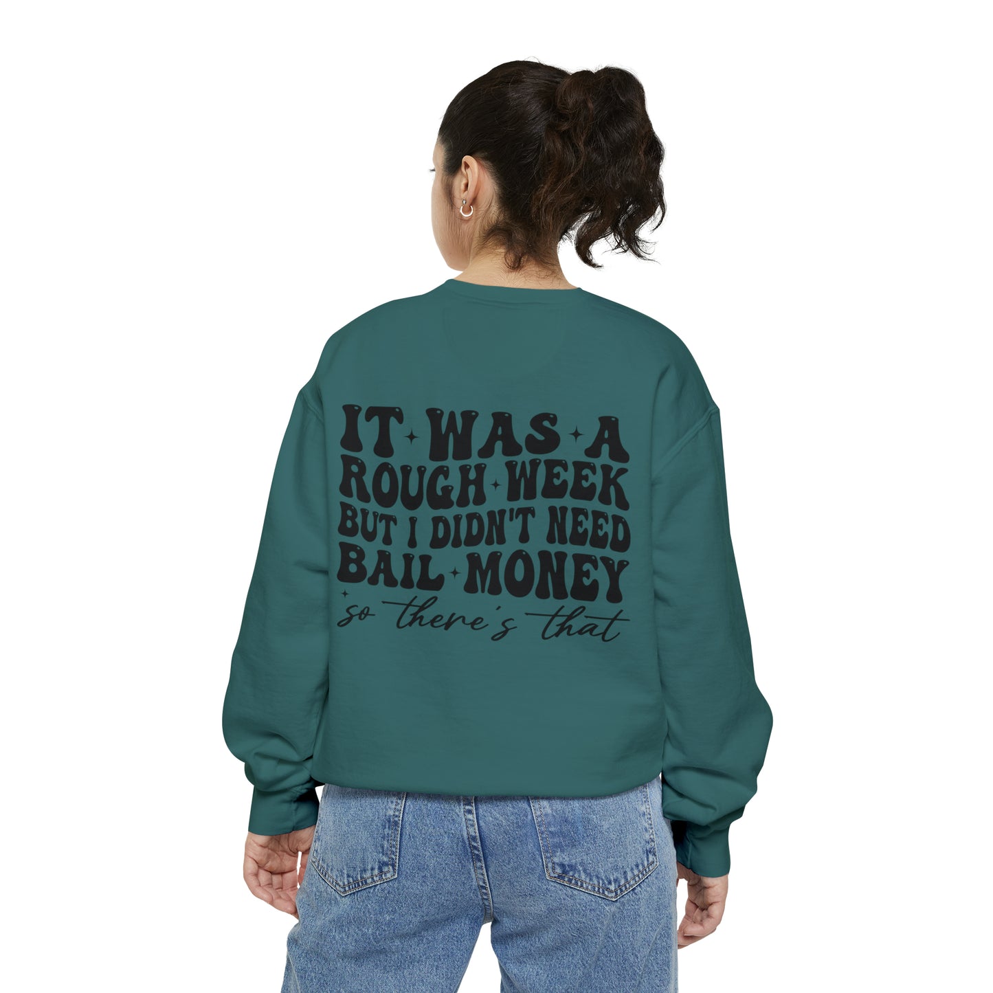 It Was A Rough Week But I Didn't Need Bail Money So There's That - Unisex Garment-Dyed Sweatshirt - Adult