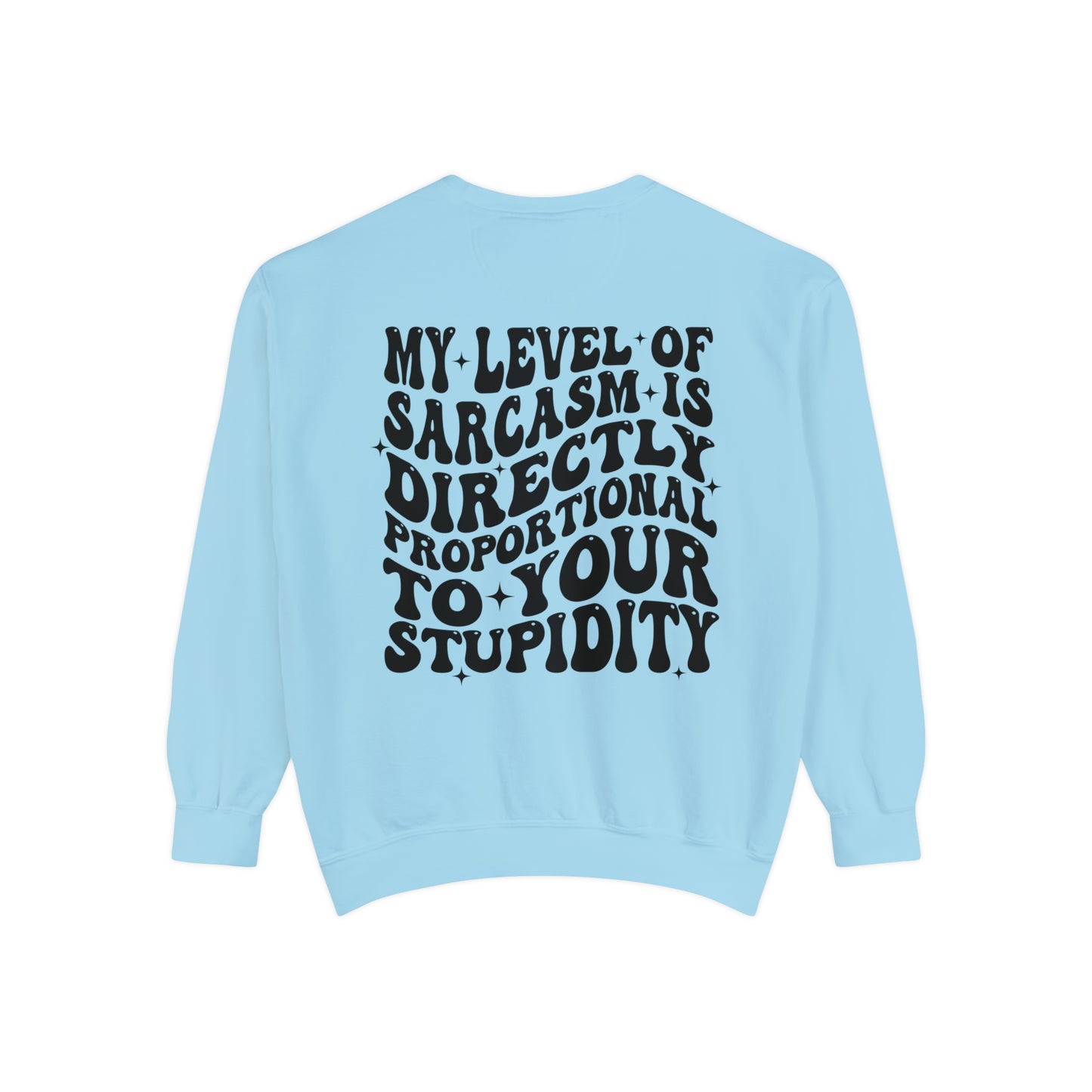 My Level of Sarcasm ... Unisex Garment-Dyed Sweatshirt - Adult