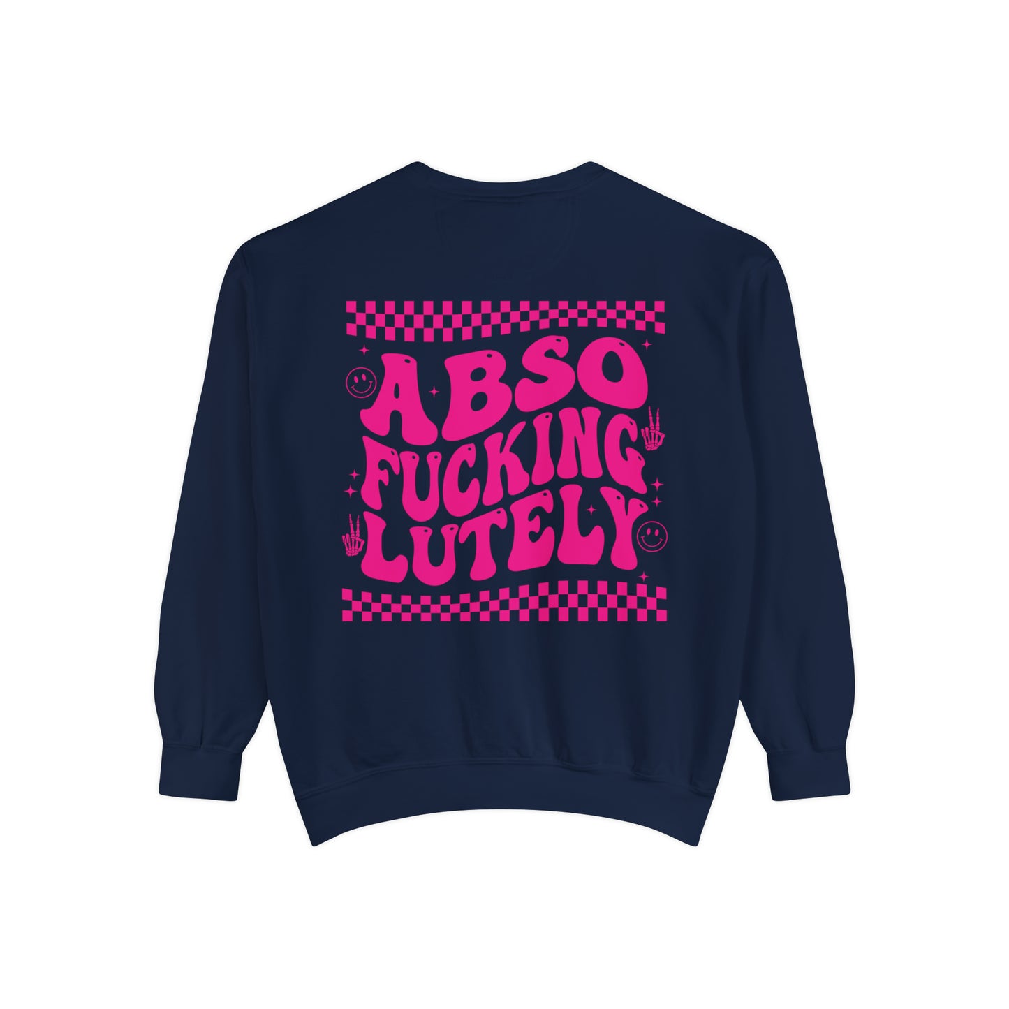 AbsoFuckingLutely - Unisex Garment-Dyed Sweatshirt - Adult