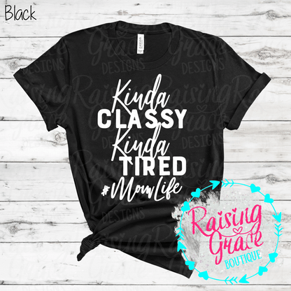 Kinda Classy Kinda Tired Mom Life Graphic T-Shirt | Funny Mom Tee | Boutique Mama Shirt | Relatable Mom Graphic Tee | Tired Mom Shirt