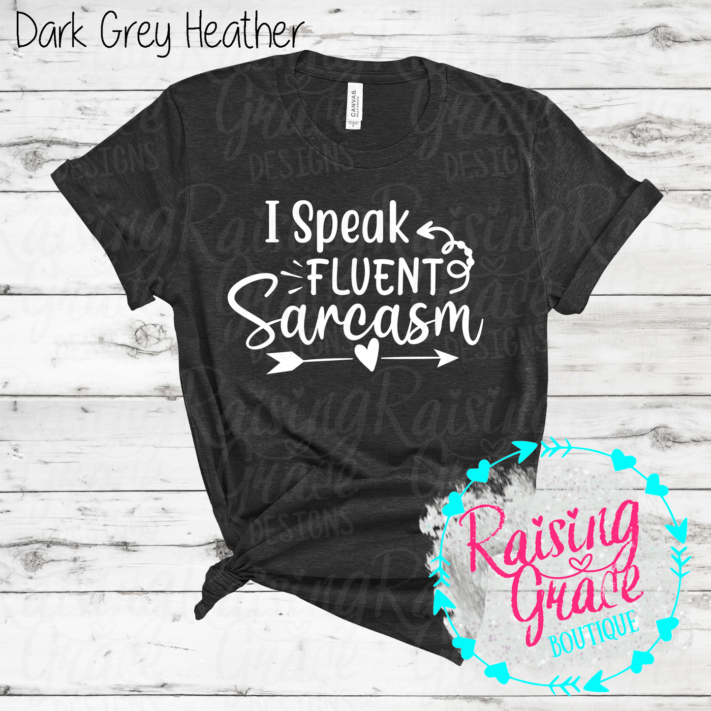 I Speak Fluent Sarcasm - (Whites, Blacks, and Shades of Grey)