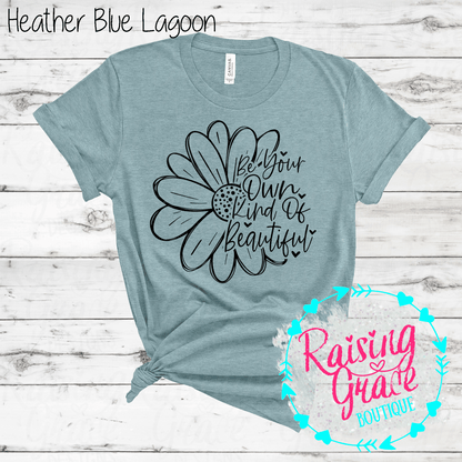 Be Your Own Kind Of Beautiful Graphic T-Shirt | Inspirational Floral Tee | Positive Quote Shirt | Boutique Graphic Tee | Motivational Shirt