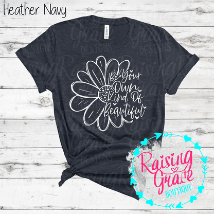 Be Your Own Kind Of Beautiful Graphic T-Shirt | Inspirational Floral Tee | Positive Quote Shirt | Boutique Graphic Tee | Motivational Shirt