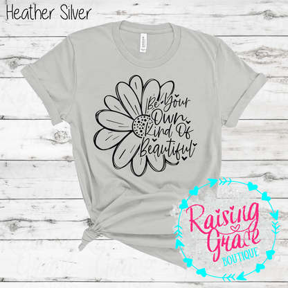 Be Your Own Kind Of Beautiful Graphic T-Shirt | Inspirational Floral Tee | Positive Quote Shirt | Boutique Graphic Tee | Motivational Shirt