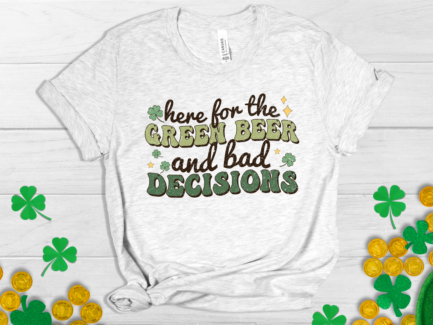 Here For The Green Beer and Bad Decisions - Unisex Jersey Short Sleeve Tee - Adult T-Shirt