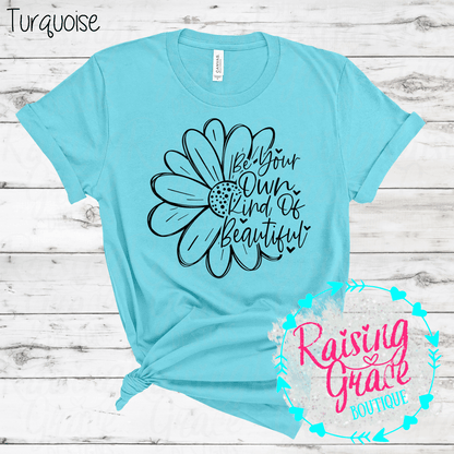 Be Your Own Kind Of Beautiful Graphic T-Shirt | Inspirational Floral Tee | Positive Quote Shirt | Boutique Graphic Tee | Motivational Shirt