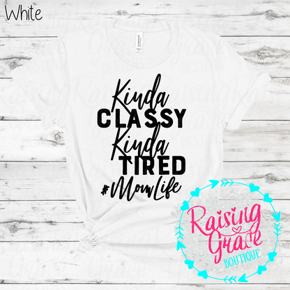 Kinda Classy Kinda Tired Mom Life Graphic T-Shirt | Funny Mom Tee | Boutique Mama Shirt | Relatable Mom Graphic Tee | Tired Mom Shirt
