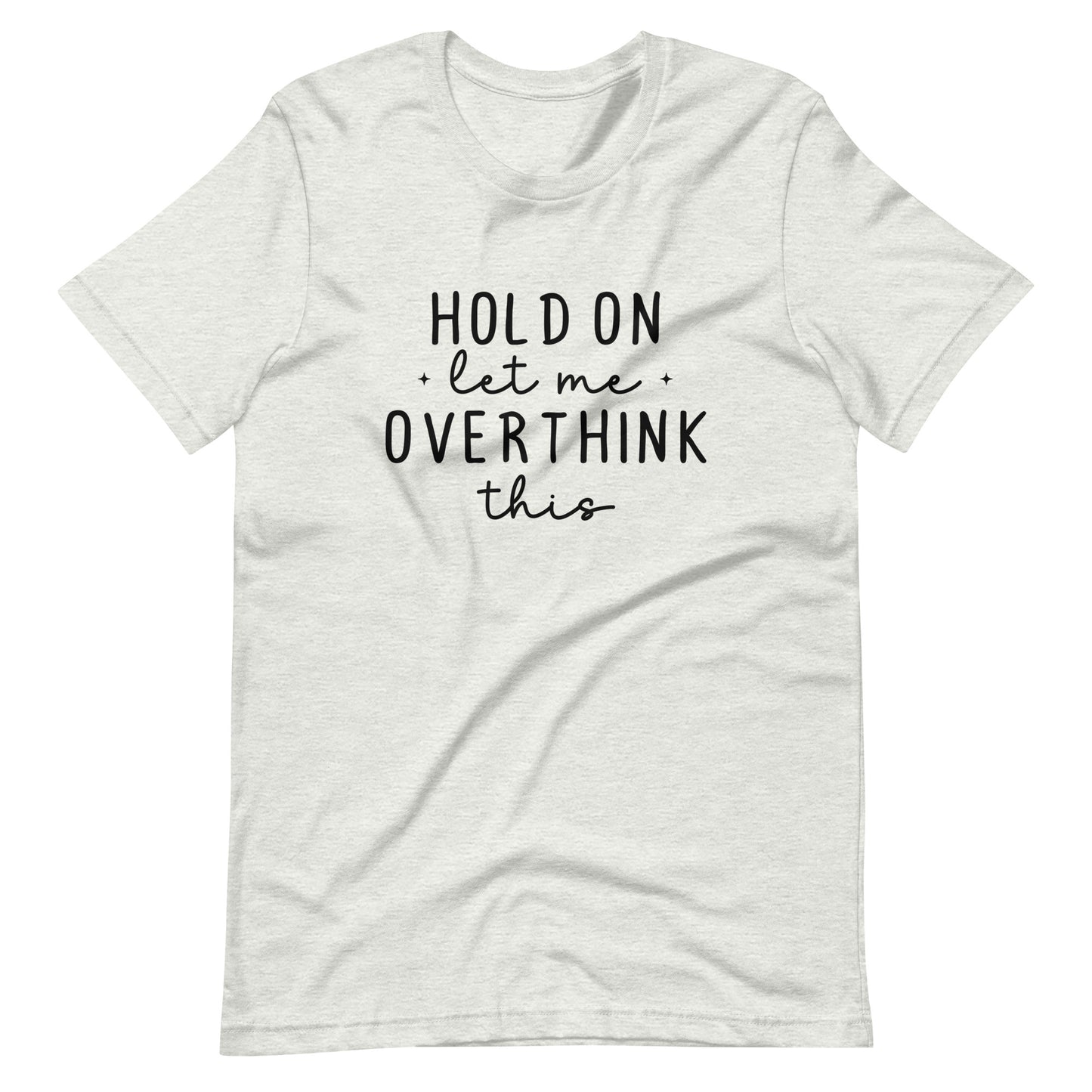 Hold On Let Me Overthink This - Adult T-Shirt