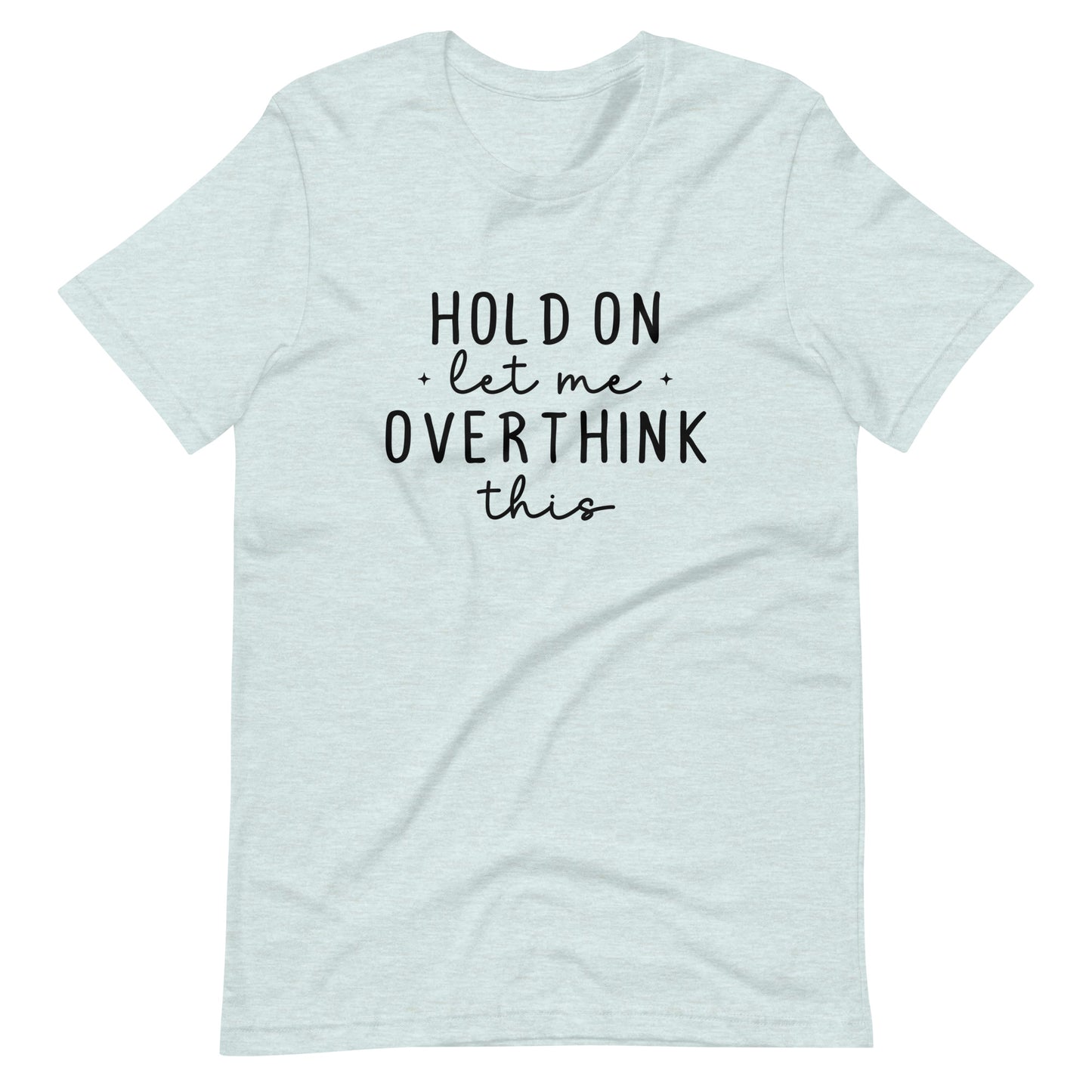 Hold On Let Me Overthink This - Adult T-Shirt