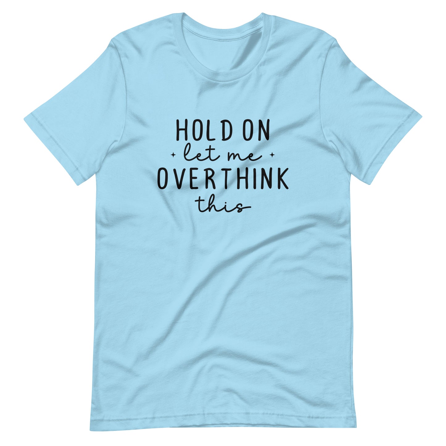 Hold On Let Me Overthink This - Adult T-Shirt