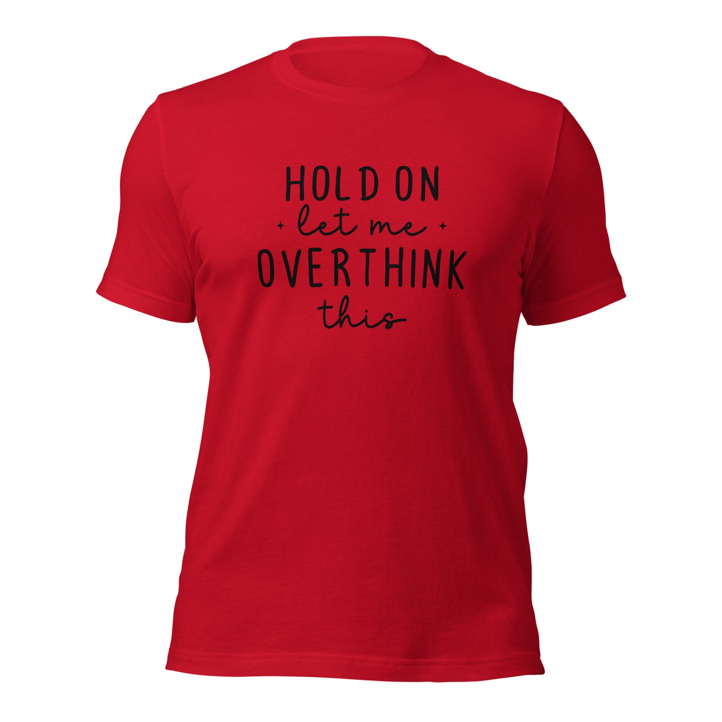 Hold On Let Me Overthink This - Adult T-Shirt