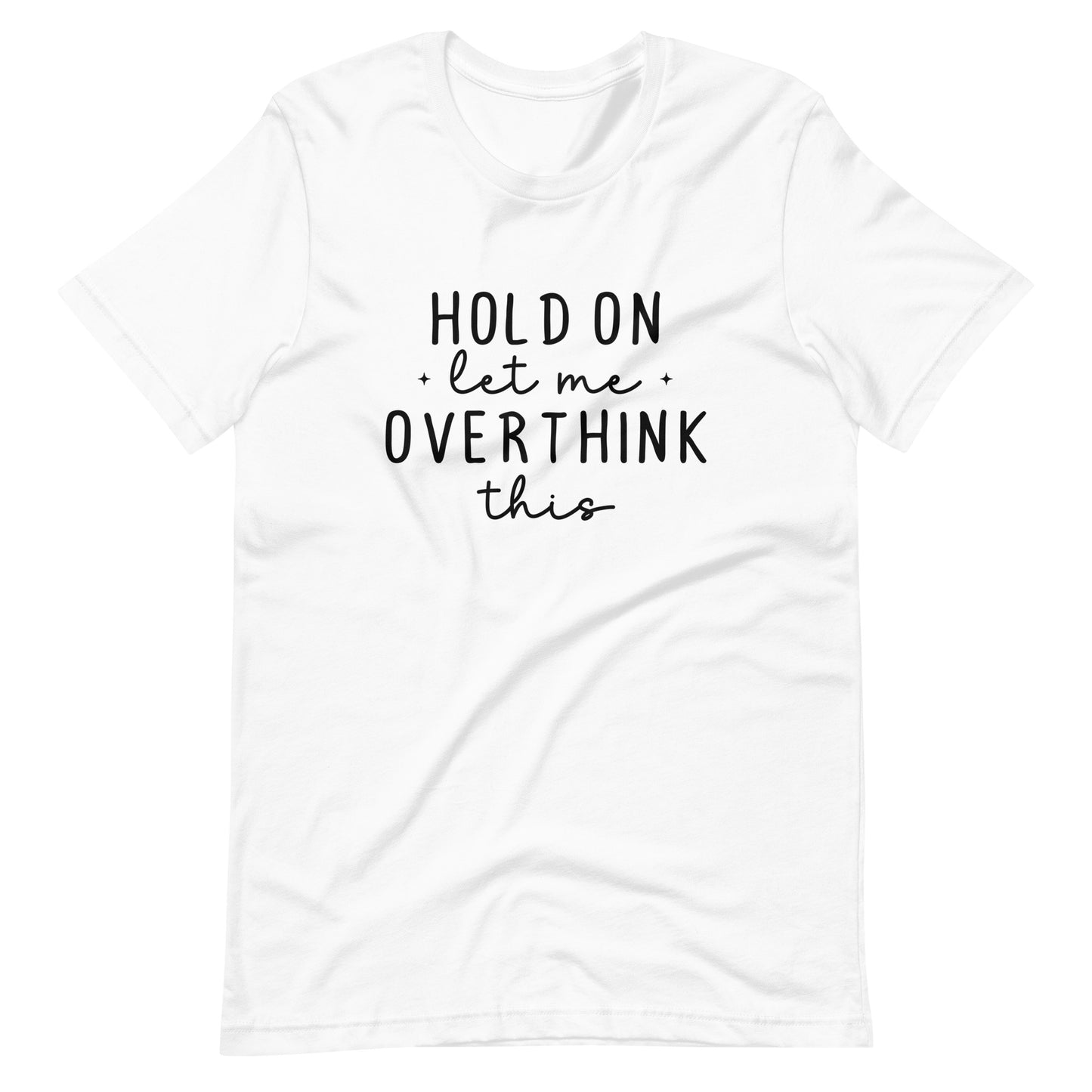 Hold On Let Me Overthink This - Adult T-Shirt